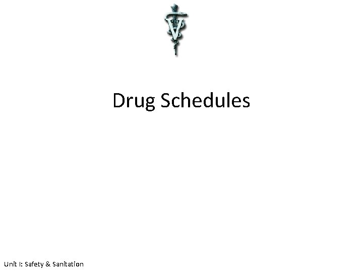 Drug Schedules Unit I: Safety & Sanitation 