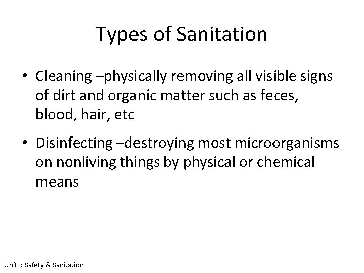 Types of Sanitation • Cleaning –physically removing all visible signs of dirt and organic