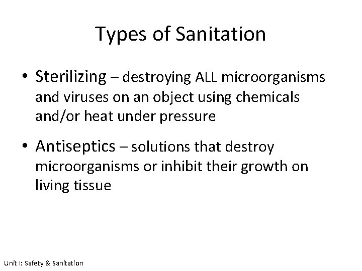Types of Sanitation • Sterilizing – destroying ALL microorganisms and viruses on an object