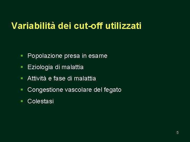 Variabilità dei cut-off utilizzati § Popolazione presa in esame § Eziologia di malattia §