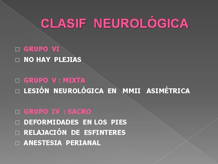 CLASIF NEUROLÓGICA � GRUPO VI � NO HAY PLEJIAS � GRUPO V : MIXTA CLASIF NEUROLÓGICA � GRUPO VI � NO HAY PLEJIAS � GRUPO V : MIXTA
