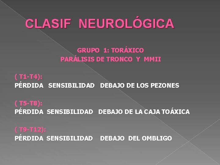CLASIF NEUROLÓGICA GRUPO 1: TORÁXICO PARÁLISIS DE TRONCO Y MMII ( T 1 -T CLASIF NEUROLÓGICA GRUPO 1: TORÁXICO PARÁLISIS DE TRONCO Y MMII ( T 1 -T