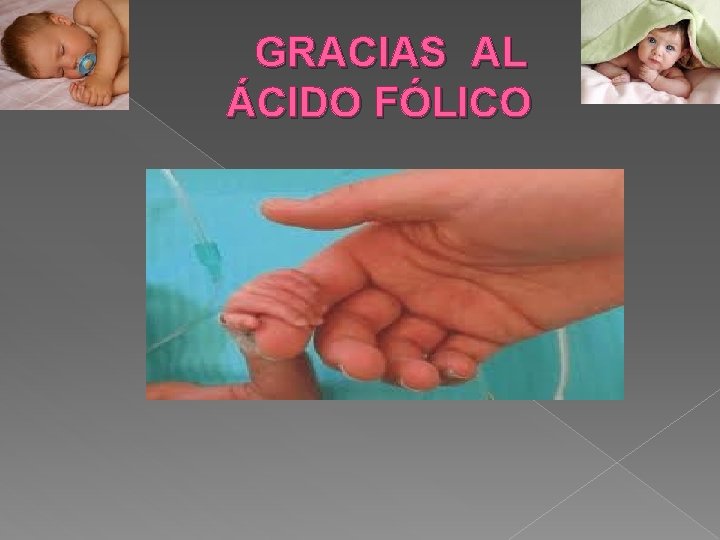 GRACIAS AL ÁCIDO FÓLICO GRACIAS AL ÁCIDO FÓLICO