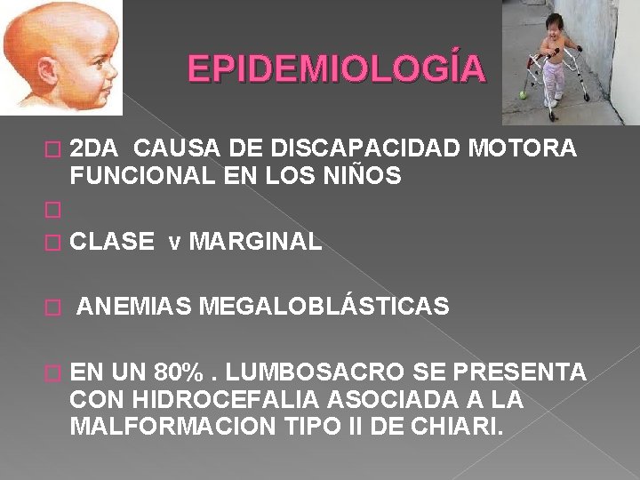 EPIDEMIOLOGÍA � 2 DA CAUSA DE DISCAPACIDAD MOTORA FUNCIONAL EN LOS NIÑOS � � EPIDEMIOLOGÍA � 2 DA CAUSA DE DISCAPACIDAD MOTORA FUNCIONAL EN LOS NIÑOS � �