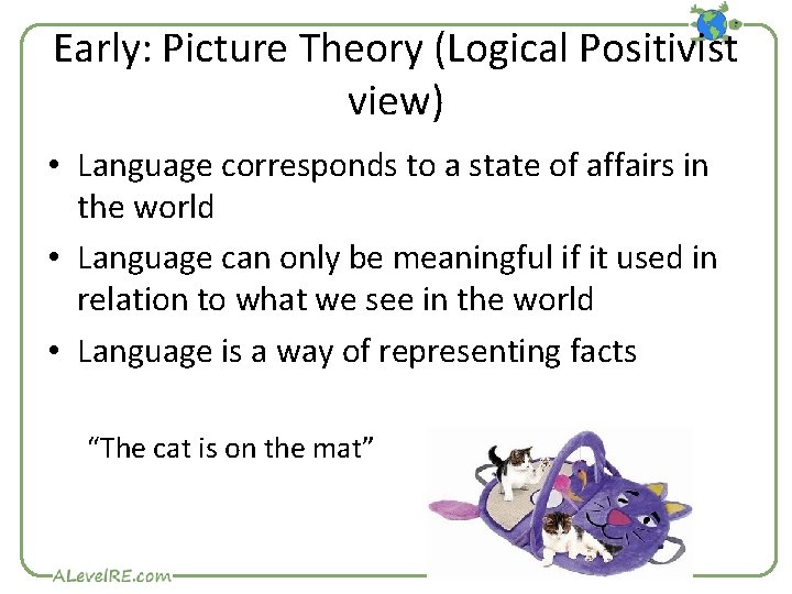 Early: Picture Theory (Logical Positivist view) • Language corresponds to a state of affairs