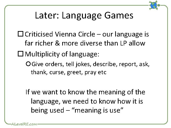 Later: Language Games Criticised Vienna Circle – our language is far richer & more