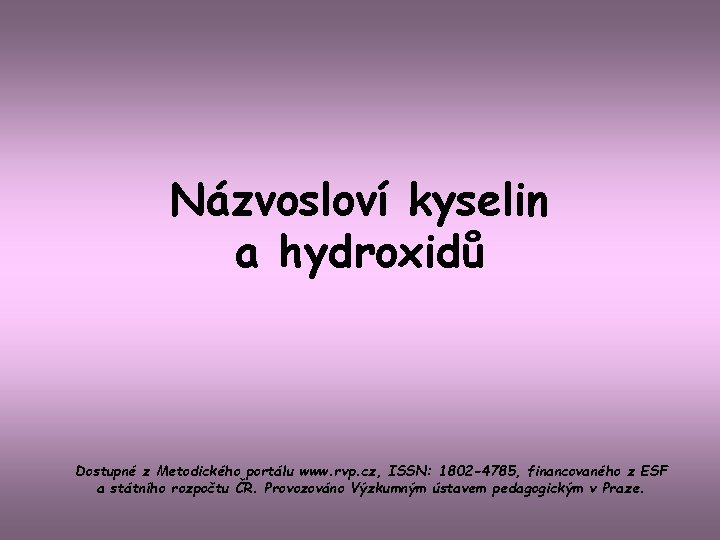 Názvosloví kyselin a hydroxidů Dostupné z Metodického portálu www. rvp. cz, ISSN: 1802 -4785,