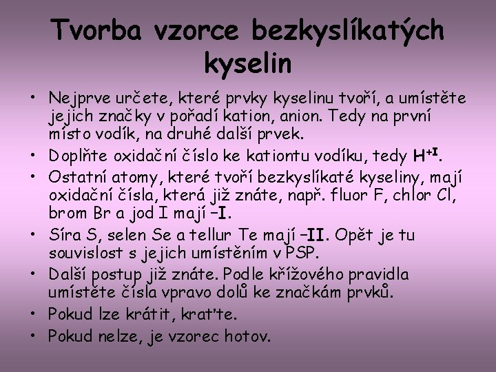 Tvorba vzorce bezkyslíkatých kyselin • Nejprve určete, které prvky kyselinu tvoří, a umístěte jejich