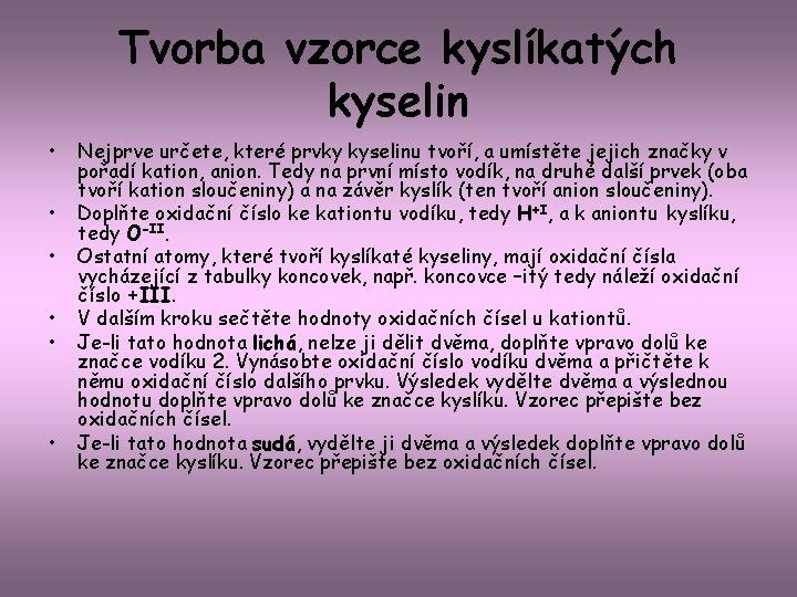 Tvorba vzorce kyslíkatých kyselin • • • Nejprve určete, které prvky kyselinu tvoří, a