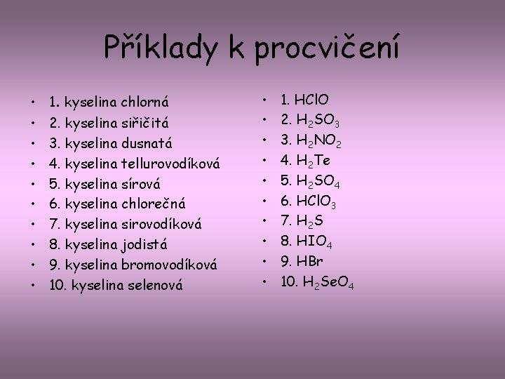 Příklady k procvičení • • • 1. kyselina chlorná 2. kyselina siřičitá 3. kyselina