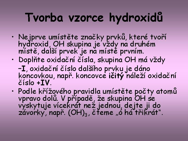 Tvorba vzorce hydroxidů • Nejprve umístěte značky prvků, které tvoří hydroxid, OH skupina je