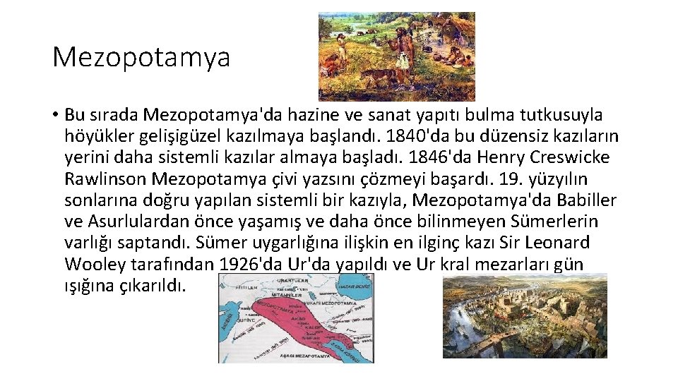 Mezopotamya • Bu sırada Mezopotamya'da hazine ve sanat yapıtı bulma tutkusuyla höyükler gelişigüzel kazılmaya