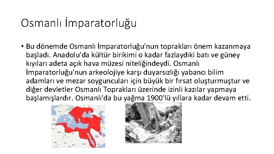 Osmanlı İmparatorluğu • Bu dönemde Osmanlı İmparatorluğu'nun toprakları önem kazanmaya başladı. Anadolu'da kültür birikimi