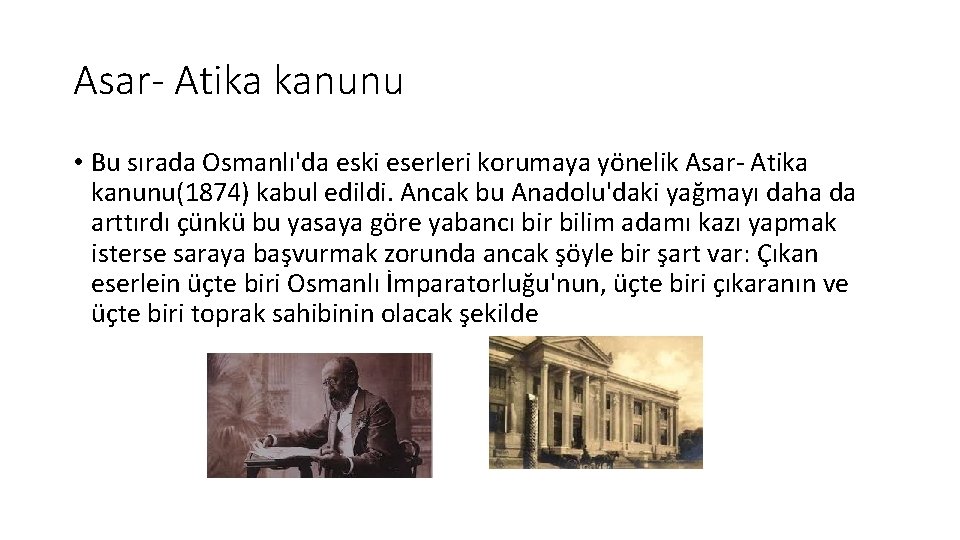 Asar- Atika kanunu • Bu sırada Osmanlı'da eski eserleri korumaya yönelik Asar- Atika kanunu(1874)