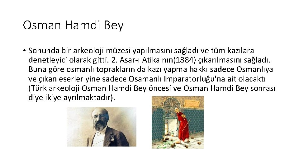 Osman Hamdi Bey • Sonunda bir arkeoloji müzesi yapılmasını sağladı ve tüm kazılara denetleyici