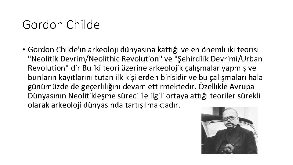 Gordon Childe • Gordon Childe'ın arkeoloji dünyasına kattığı ve en önemli iki teorisi "Neolitik