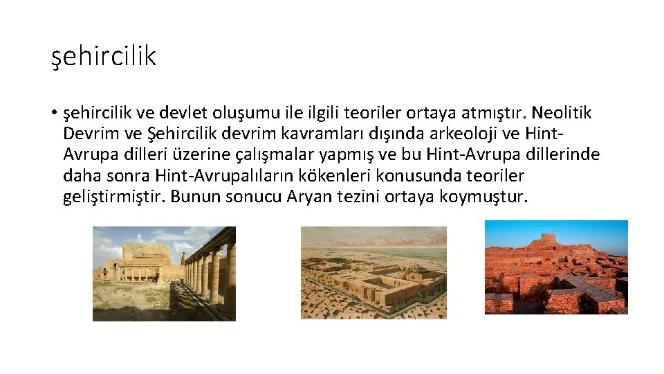 şehircilik • şehircilik ve devlet oluşumu ile ilgili teoriler ortaya atmıştır. Neolitik Devrim ve