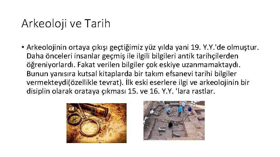 Arkeoloji ve Tarih • Arkeolojinin ortaya çıkışı geçtiğimiz yüz yılda yani 19. Y. Y.