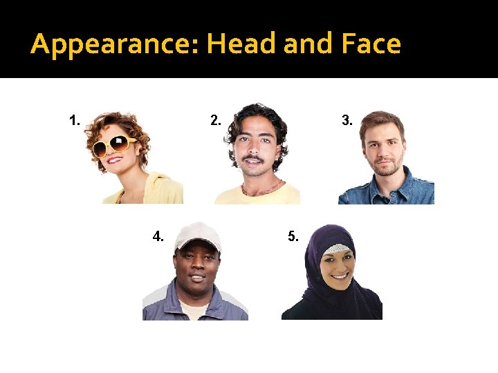 Appearance: Head and Face 1. 2. 4. 3. 5. 