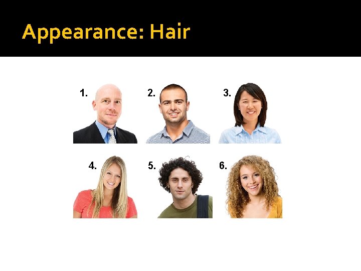 Appearance: Hair 1. 2. 4. 5. 3. 6. 