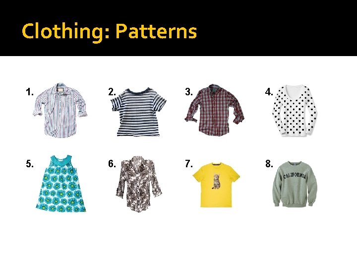 Clothing: Patterns 1. 2. 3. 4. 5. 6. 7. 8. 