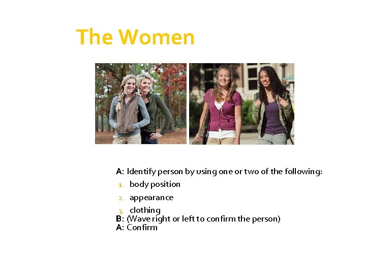 The Women A: Identify person by using one or two of the following: 1.