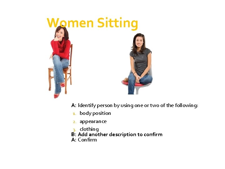 Women Sitting A: Identify person by using one or two of the following: 1.