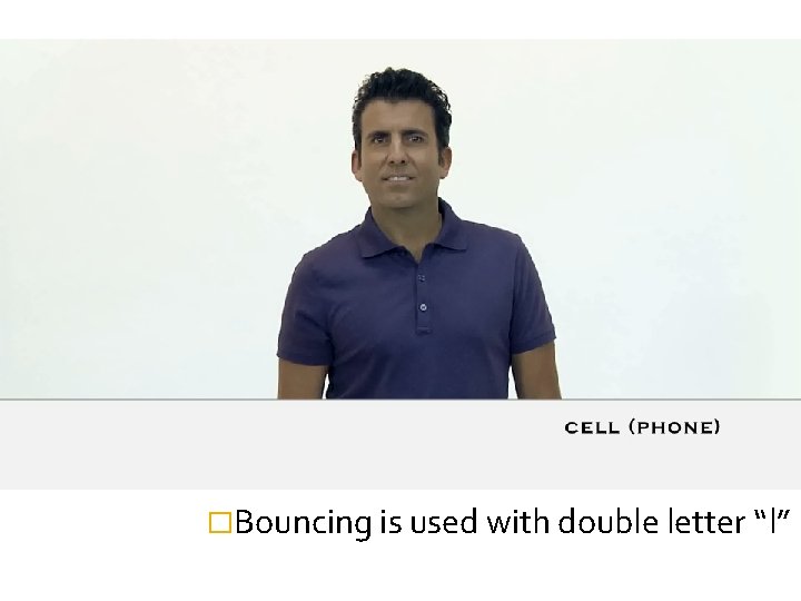 �Bouncing is used with double letter “l” 