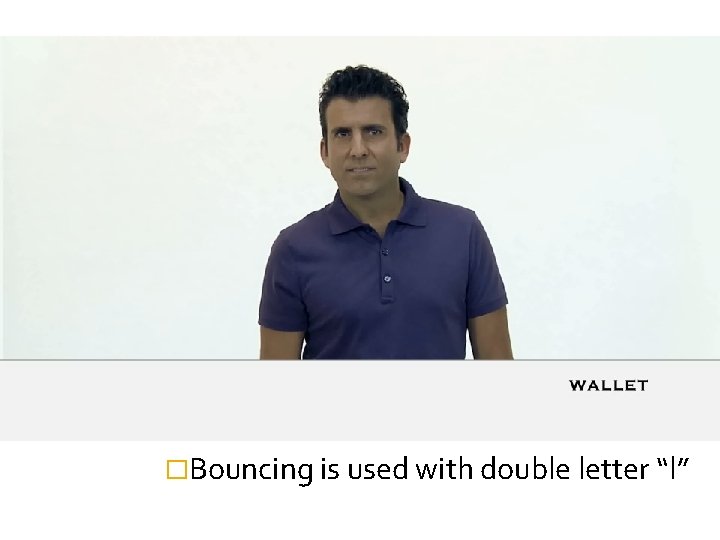 �Bouncing is used with double letter “l” 
