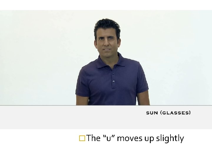 �The “u” moves up slightly 