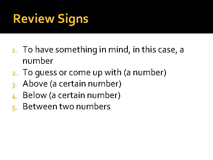 Review Signs 1. 2. 3. 4. 5. To have something in mind, in this