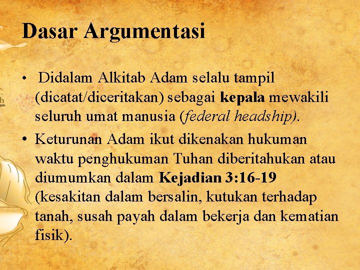 Dasar Argumentasi • Didalam Alkitab Adam selalu tampil (dicatat/diceritakan) sebagai kepala mewakili seluruh umat