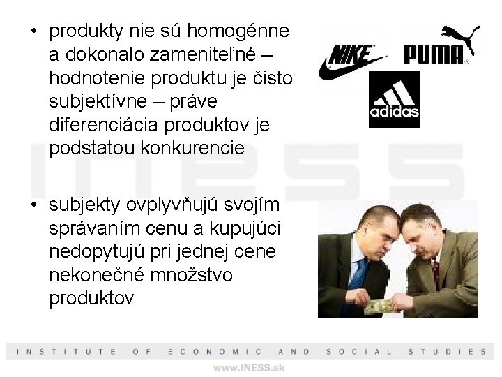  • produkty nie sú homogénne a dokonalo zameniteľné – hodnotenie produktu je čisto