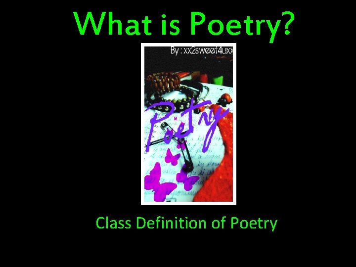 What is Poetry? Class Definition of Poetry 