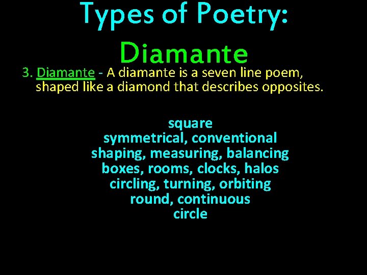 Types of Poetry: Diamante 3. Diamante - A diamante is a seven line poem,