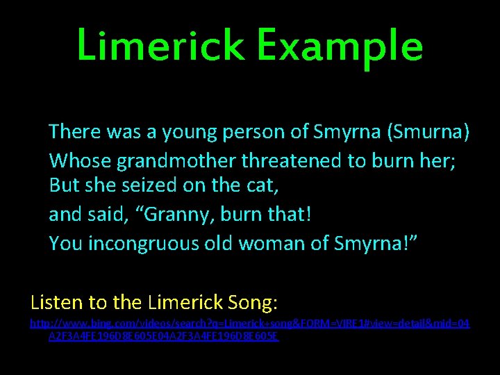 Limerick Example There was a young person of Smyrna (Smurna) Whose grandmother threatened to