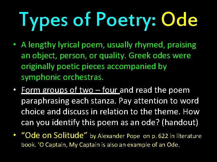 Types of Poetry: Ode • A lengthy lyrical poem, usually rhymed, praising an object,