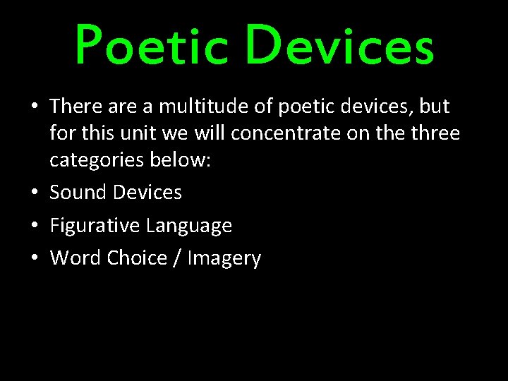 Poetic Devices • There a multitude of poetic devices, but for this unit we