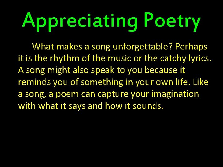 Appreciating Poetry What makes a song unforgettable? Perhaps it is the rhythm of the