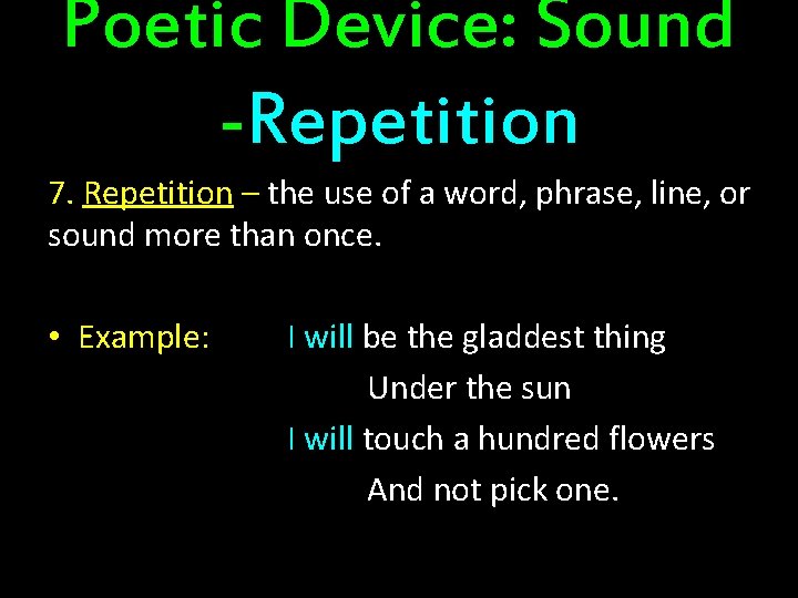 Poetic Device: Sound -Repetition 7. Repetition – the use of a word, phrase, line,