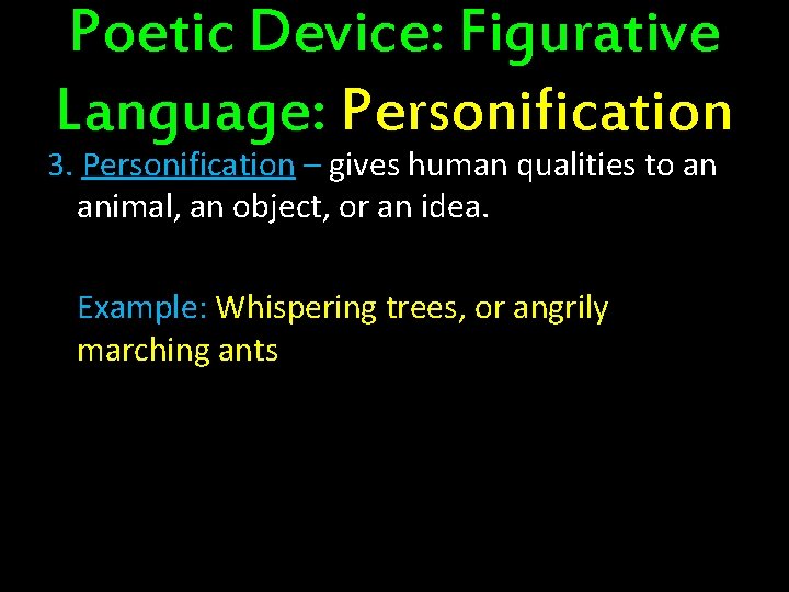 Poetic Device: Figurative Language: Personification 3. Personification – gives human qualities to an animal,