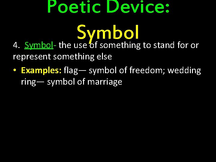 Poetic Device: Symbol 4. Symbol- the use of something to stand for or represent