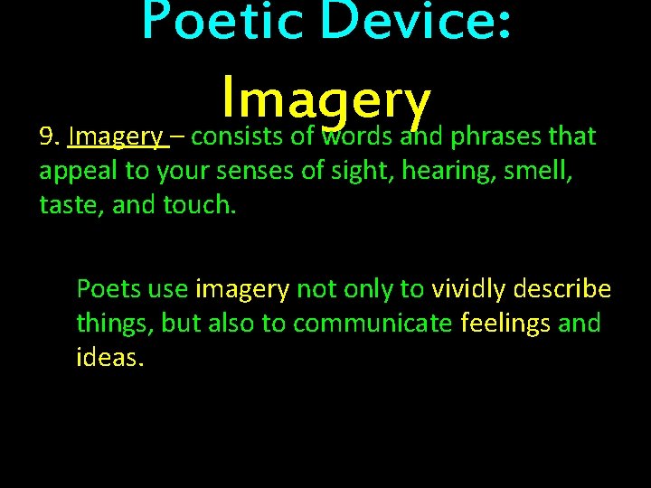 Poetic Device: Imagery 9. Imagery – consists of words and phrases that appeal to