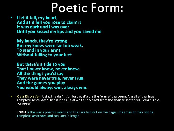 Poetic Form: • I let it fall, my heart, And as it fell you
