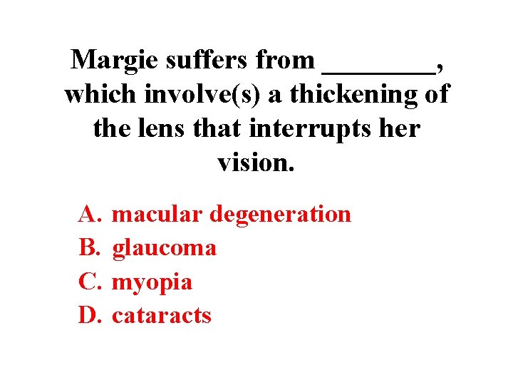 Margie suffers from ____, which involve(s) a thickening of the lens that interrupts her