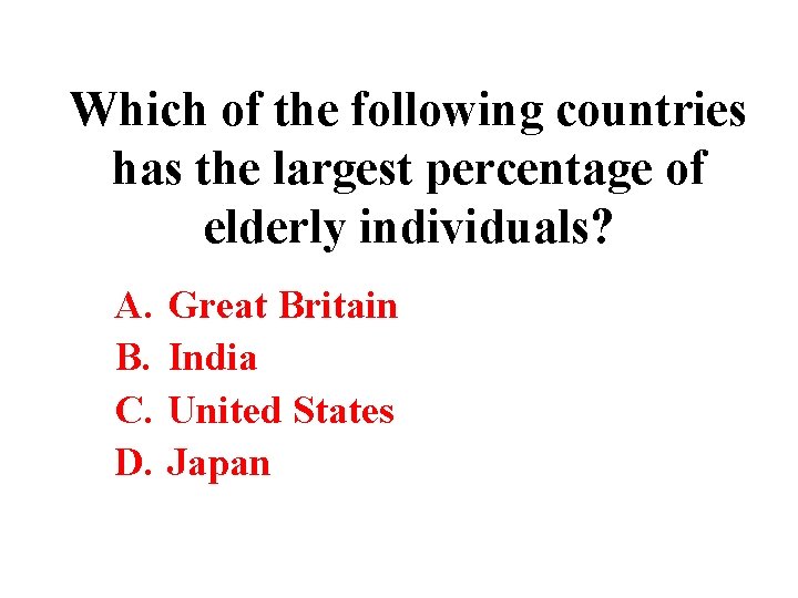 Which of the following countries has the largest percentage of elderly individuals? A. B.