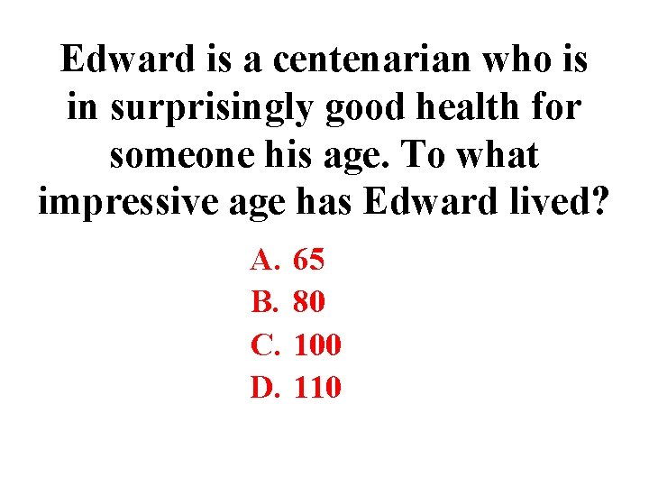 Edward is a centenarian who is in surprisingly good health for someone his age.