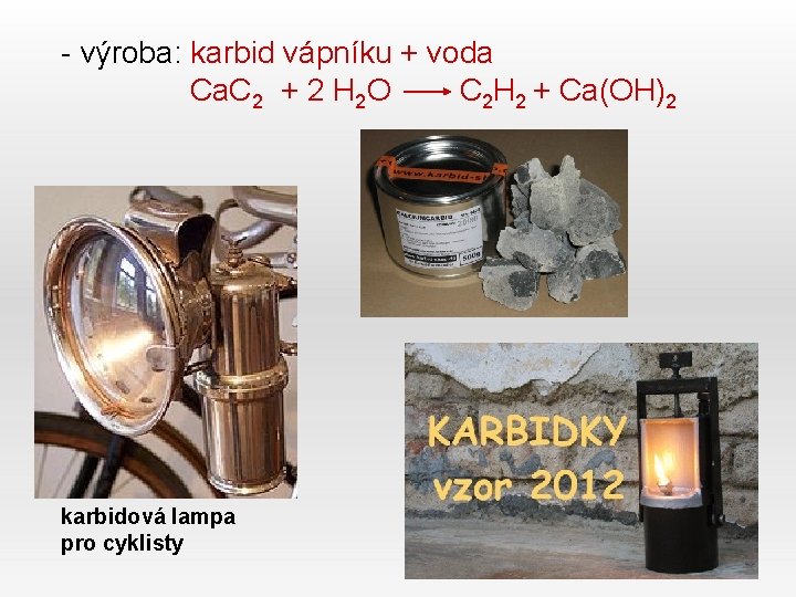 - výroba: karbid vápníku + voda Ca. C 2 + 2 H 2 O