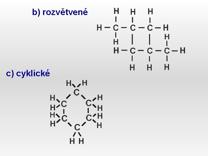 b) rozvětvené c) cyklické 