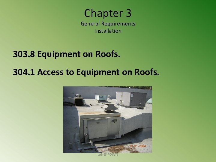Chapter 3 General Requirements Installation 303. 8 Equipment on Roofs. 304. 1 Access to